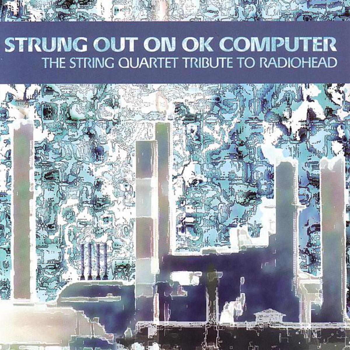 Strung Out On OK Computer - The String Quartet Tribute To Radiohead专辑