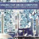 Strung Out On OK Computer - The String Quartet Tribute To Radiohead专辑