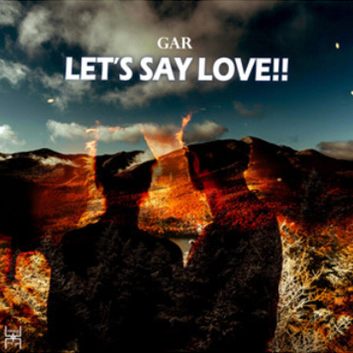 Gar - Let's Say Love!!