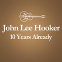 2001 – 2011 : 10 Years Already... (Anniversary Album Celebrating The Death Of John Lee Hooker 10 Yea专辑