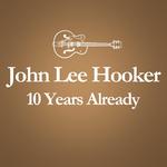 2001 – 2011 : 10 Years Already... (Anniversary Album Celebrating The Death Of John Lee Hooker 10 Yea专辑