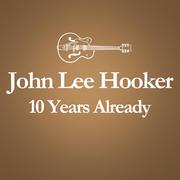 2001 – 2011 : 10 Years Already... (Anniversary Album Celebrating The Death Of John Lee Hooker 10 Yea