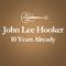 2001 – 2011 : 10 Years Already... (Anniversary Album Celebrating The Death Of John Lee Hooker 10 Yea专辑