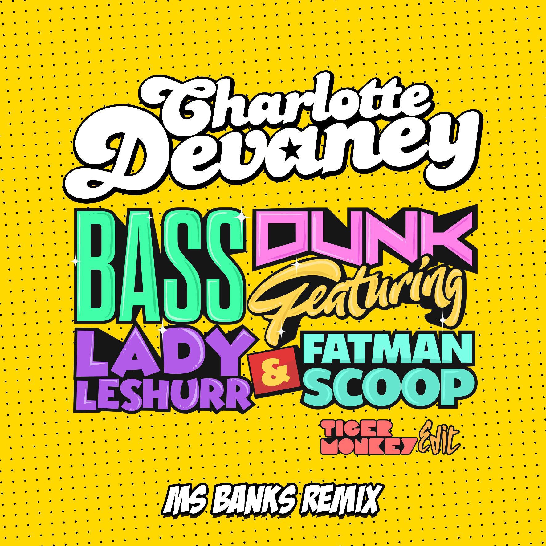 Bass Dunk (Tigermonkey Edit Ms Banks Remix)专辑