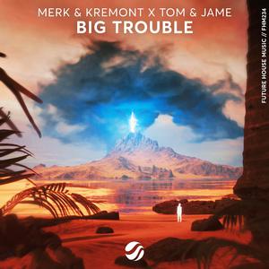 Merk, Kremont, Tom & Jame - Big Trouble (Instrumental) 原版无和声伴奏