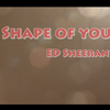 Shape Of You（Cover：Ed Sheeran）