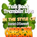 Talk Back Tremblin' Lips (In the Style of Daniel O'donnell) [Karaoke Version] - Single