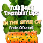 Talk Back Tremblin' Lips (In the Style of Daniel O'donnell) [Karaoke Version] - Single专辑