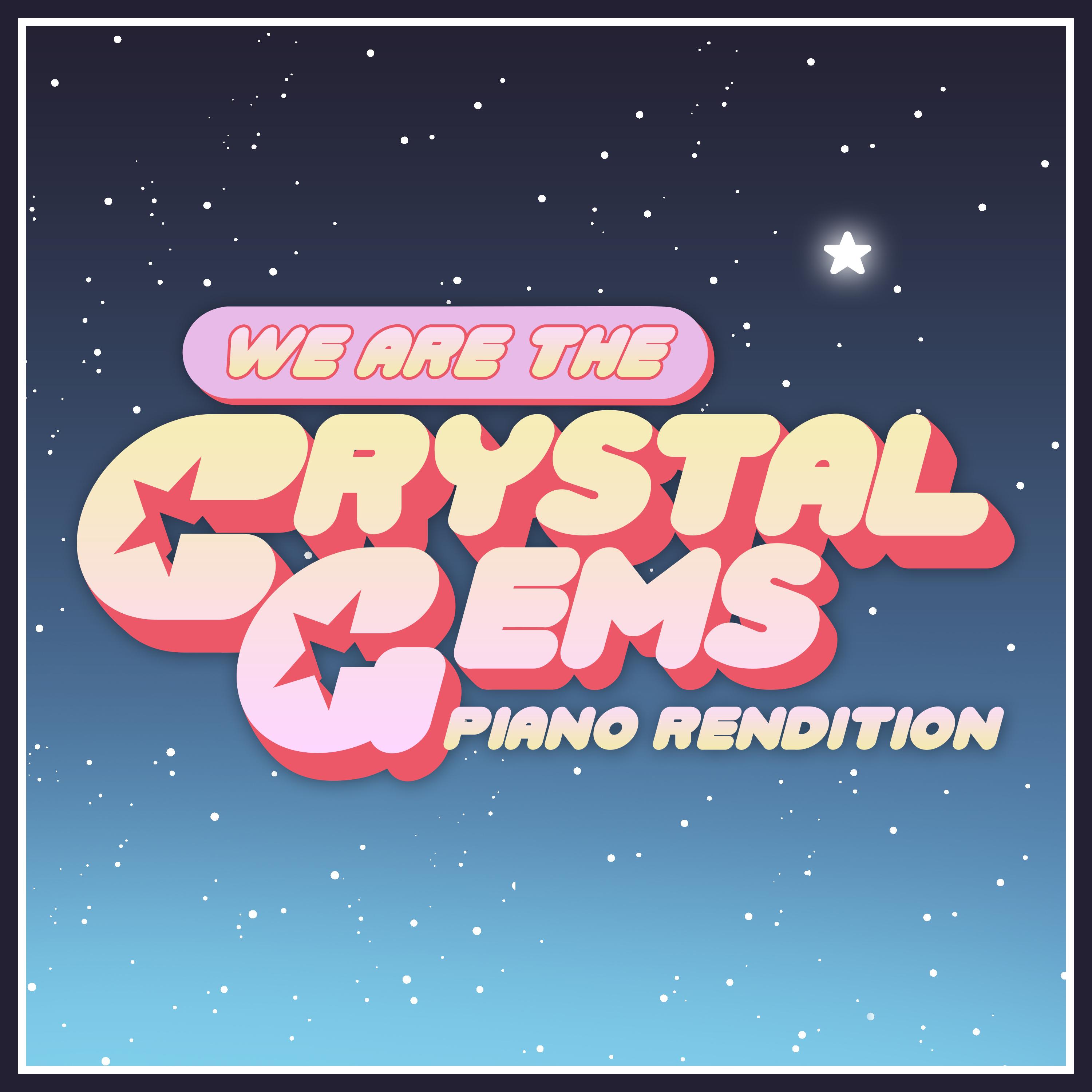 We Are The Crystal Gems (from "Steven Universe") (Piano Rendition)