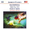 MACDOWELL: Suites Nos. 1 and 2 / Hamlet and Ophelia