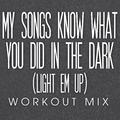 My Songs Know What You Did in the Dark (Light Em Up) Workout Mix - Single