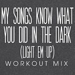 My Songs Know What You Did in the Dark (Light Em Up) Workout Mix - Single专辑