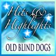 Old Blind Dogs: Hits and Highlights