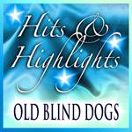 Old Blind Dogs: Hits and Highlights专辑