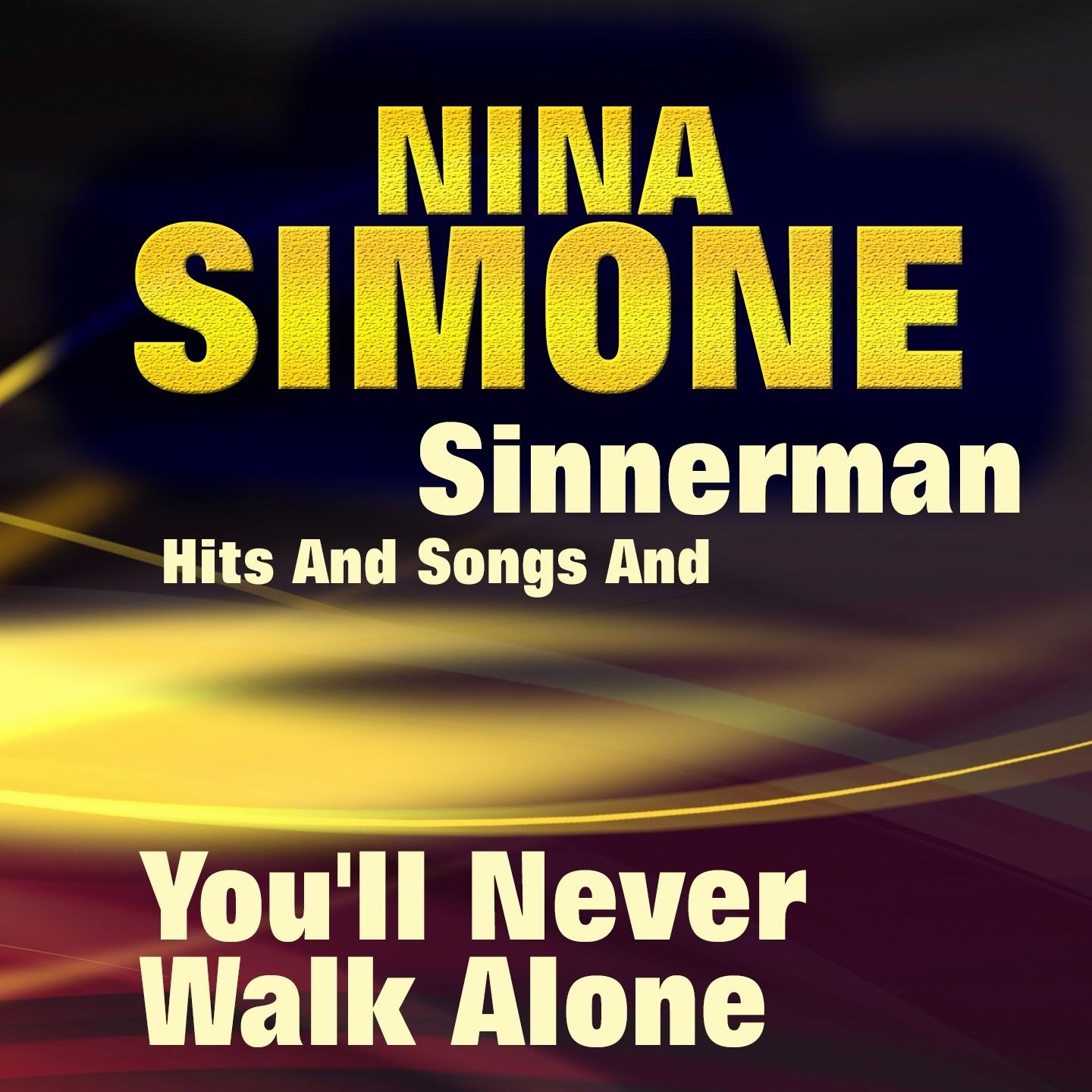 Sinnerman Hits and Songs and You'll Never Walk Alone