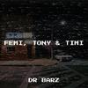 Dr Barz - Femi, Tony & Timi