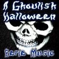A Ghoulish Halloween (Eerie Music)