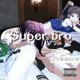 $uper bro