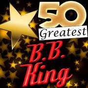 50 Greatest: B.B. King