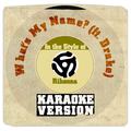 What's My Name? (Ft. Drake) [In the Style of Rihanna] [Karaoke Version] - Single