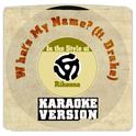 What's My Name? (Ft. Drake) [In the Style of Rihanna] [Karaoke Version] - Single专辑