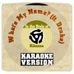 What's My Name? (Ft. Drake) [In the Style of Rihanna] [Karaoke Version] - Single专辑