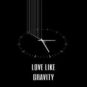 LOVE LIKE GRAVITY