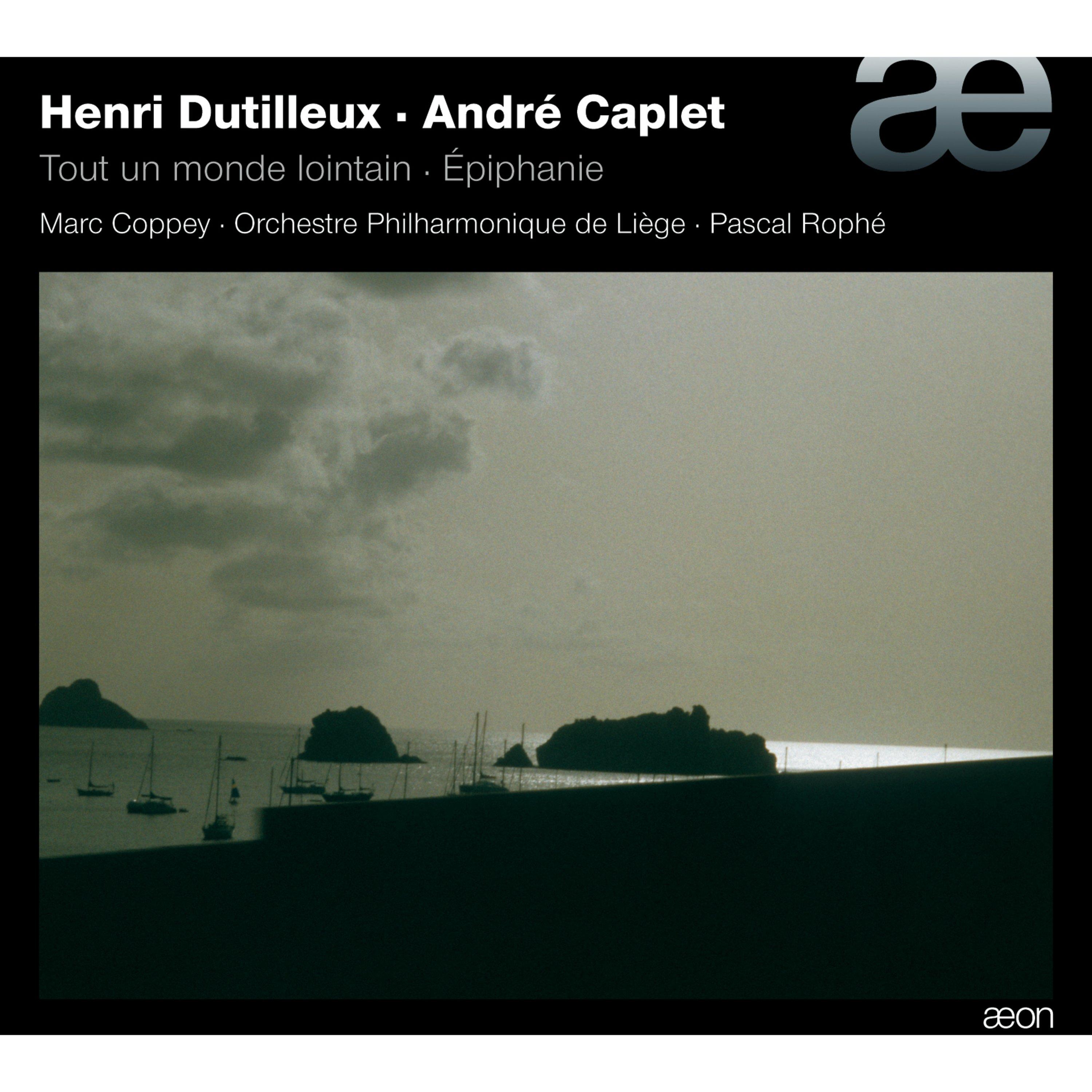 Dutilleux: Tout Un Monde Lointain, Trois Strophes - Caplet: Epiphanie