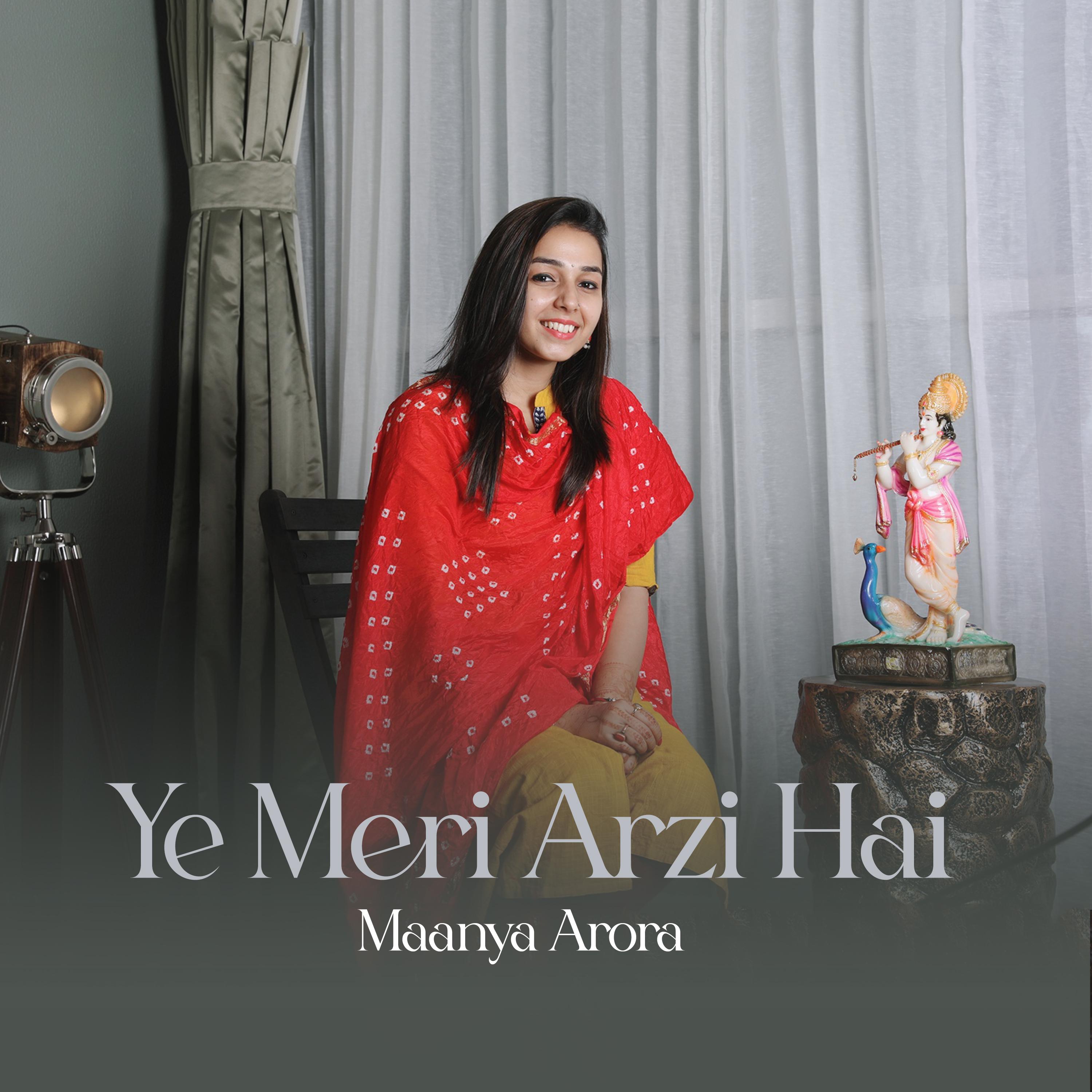 Maanya Arora - Ye Meri Arzi Hai