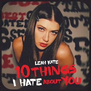 Leah Kate - 10 Things I Hate About You (Karaoke Version) 带和声伴奏 （升5半音）