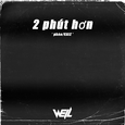 Pháo - 2 Phút Hơn (Well Remix）