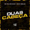 Mc Tg - Duas Cabeça