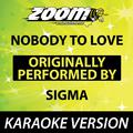 Nobody To Love (Originally By Sigma) [Karaoke Version]