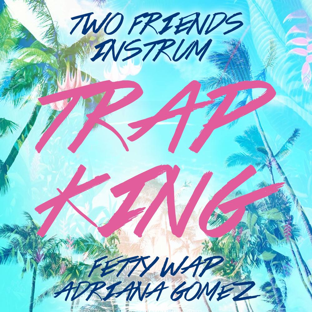 Two Friends - Trap King (Fetty Wap ft. Adriana Gomez Cover)