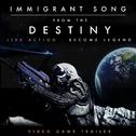 Immigrant Song (From the "Destiny Live Action - Become Legend" Video Game Trailer)专辑