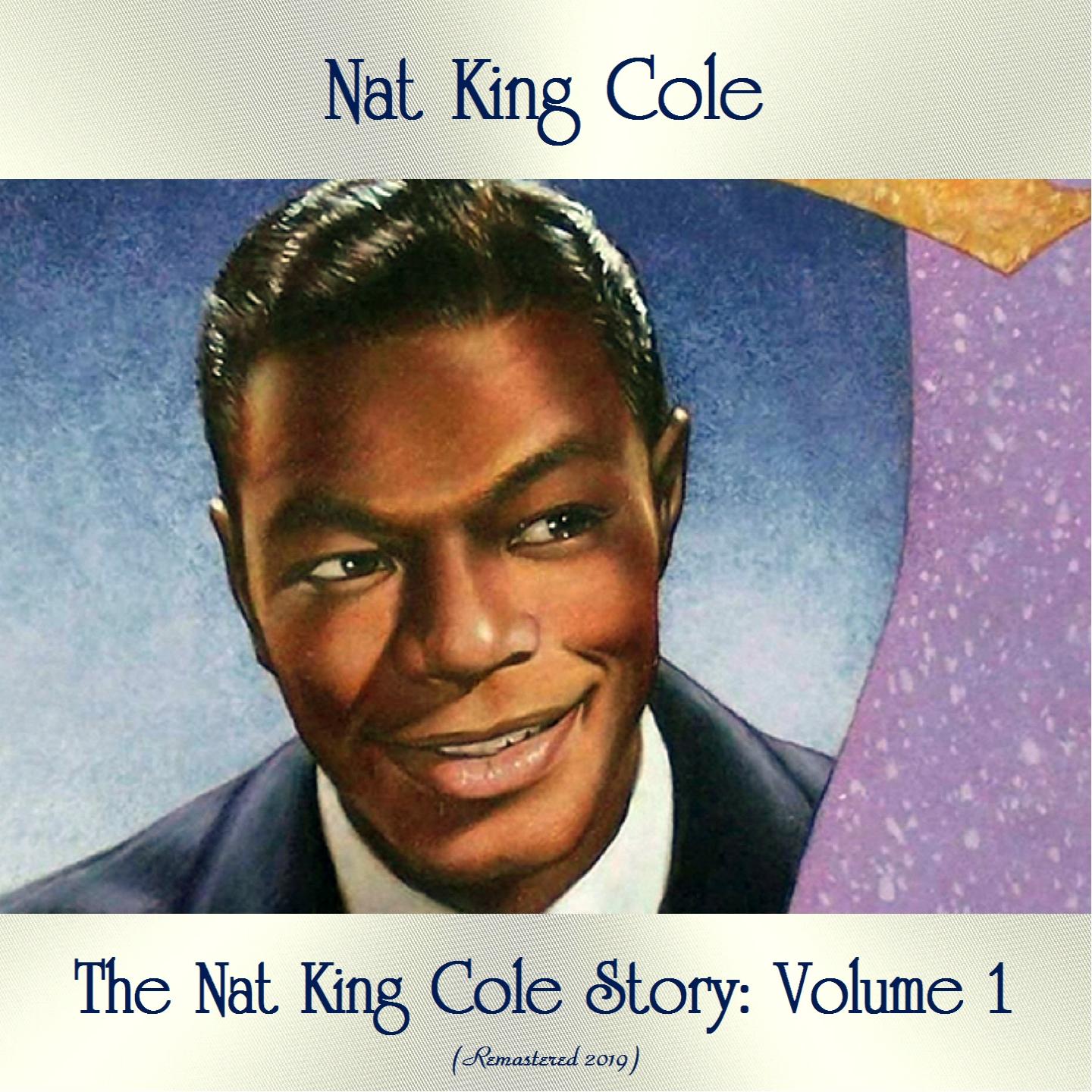 The Nat King Cole Story: Volume 1 (Remastered 2019)