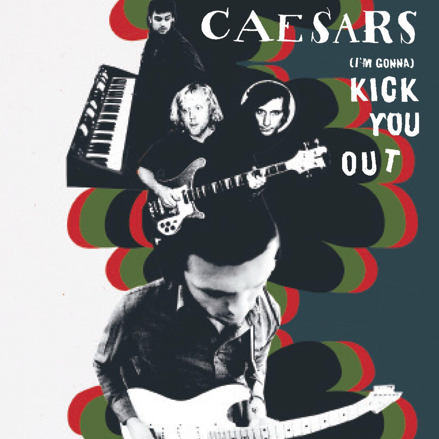 Caesars - (I'm Gonna) Kick You Out