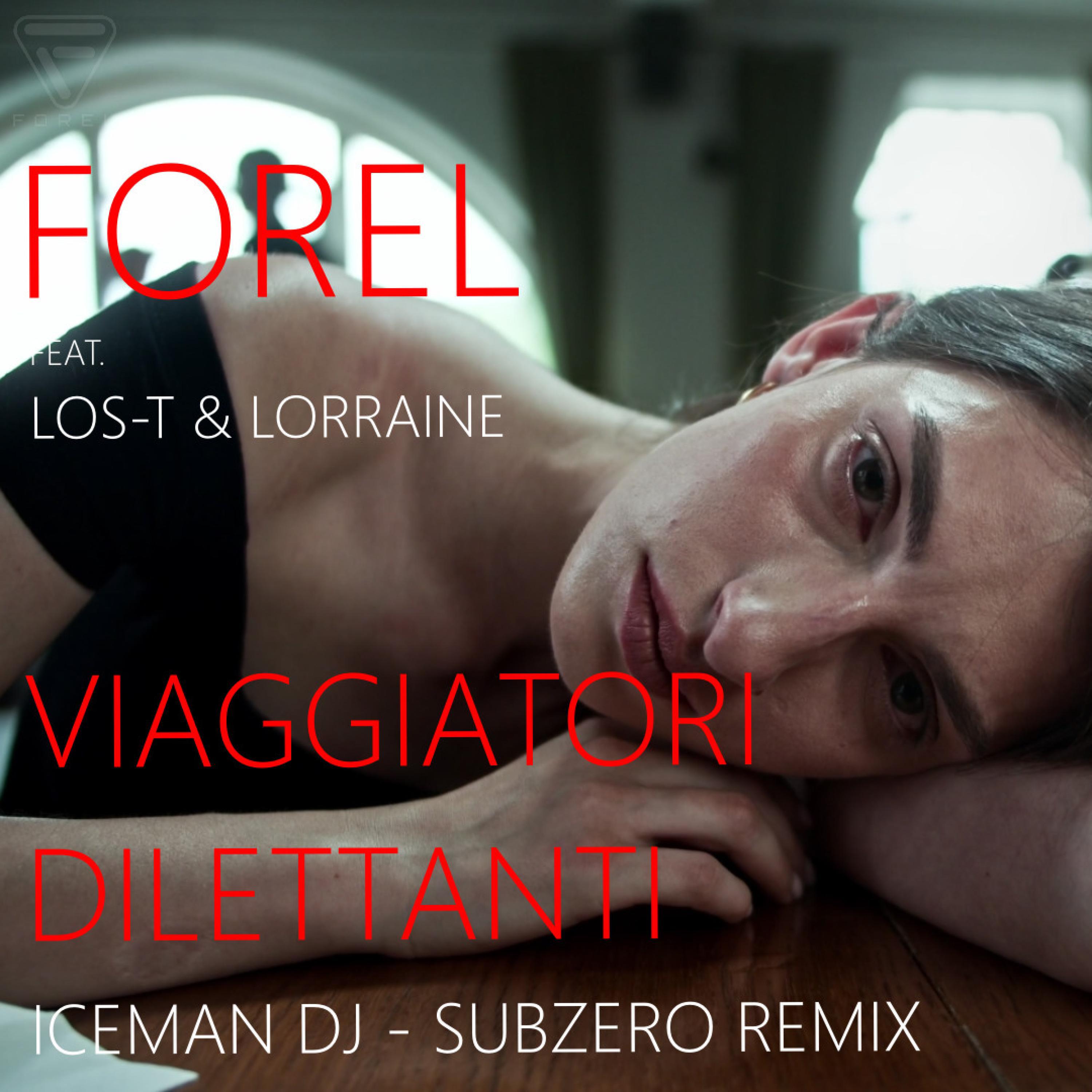 FOREL THE BAND - Viaggiatori Dilettanti (feat. Los-T & Lorraine) (Iceman Dj - Subzero Remix)