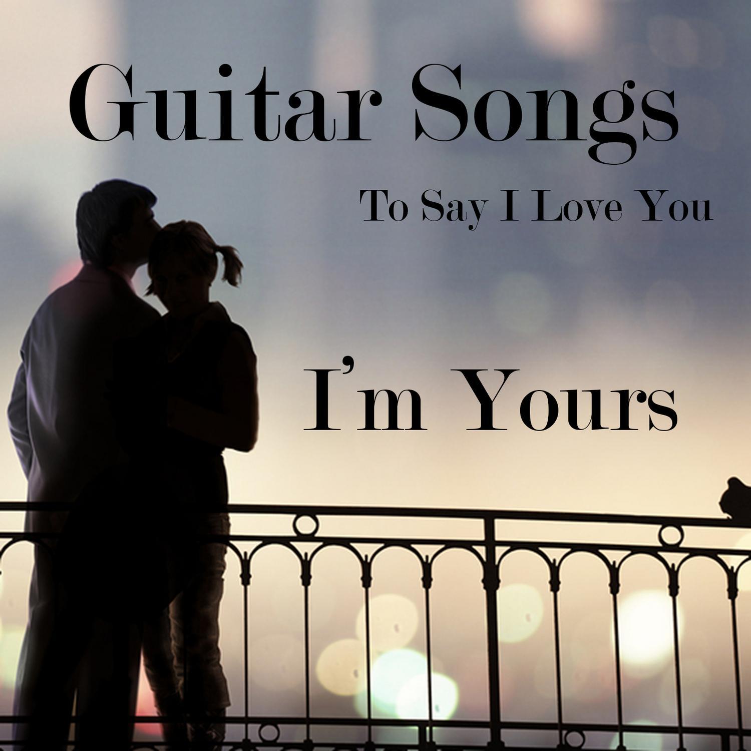 Guitar Songs to Say I Love You: I'm Yours