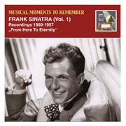 MUSICAL MOMENTS TO REMEMBER - Frank Sinatra, Vol. 1 (From Here To Eternity) (1950-1957)