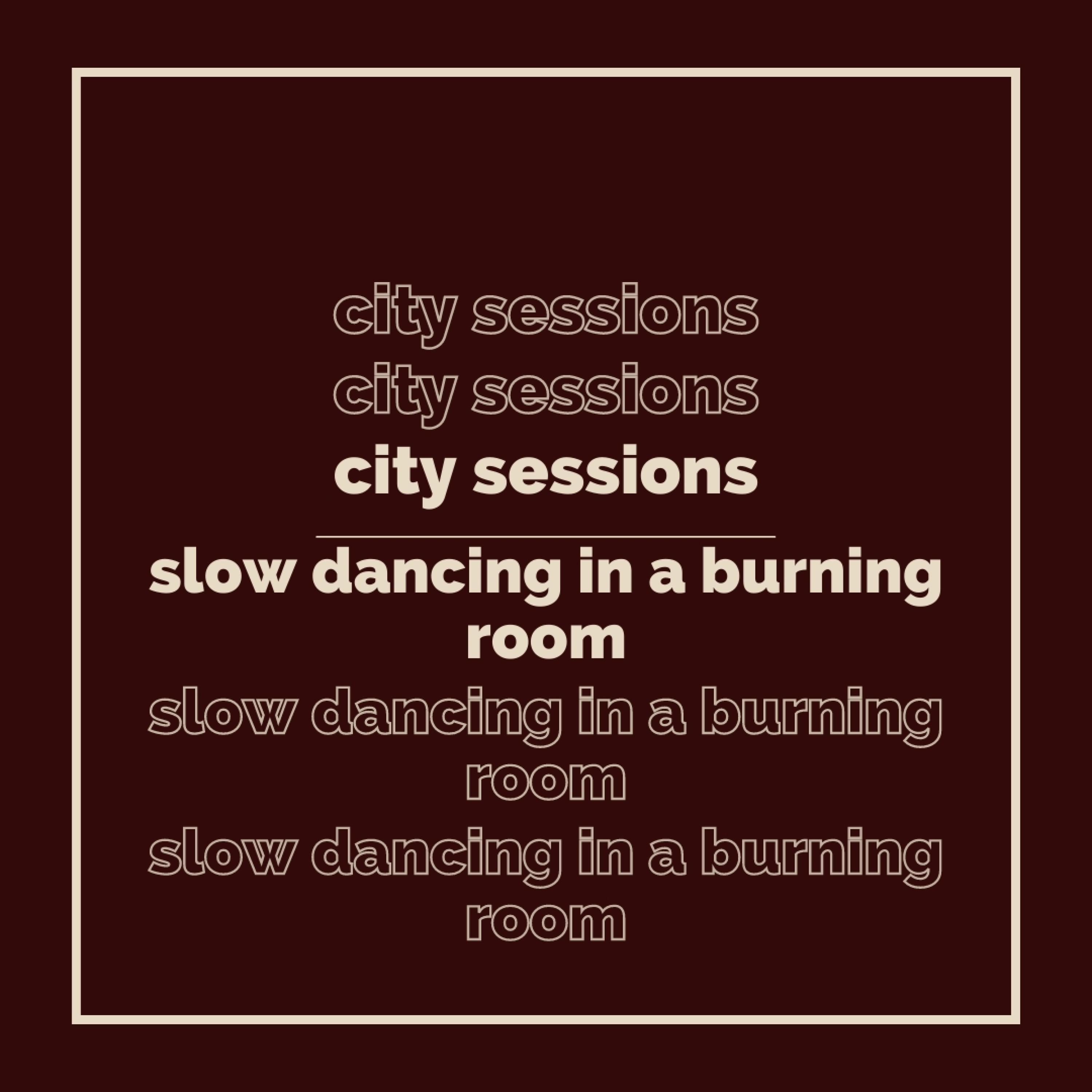 Slow Dancing In A Burning Room (feat. Citycreed)