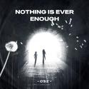 Nothing Is Ever Enough