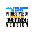 All You Need Is Love (In the Style of Bandaged) [Karaoke Version] - Single