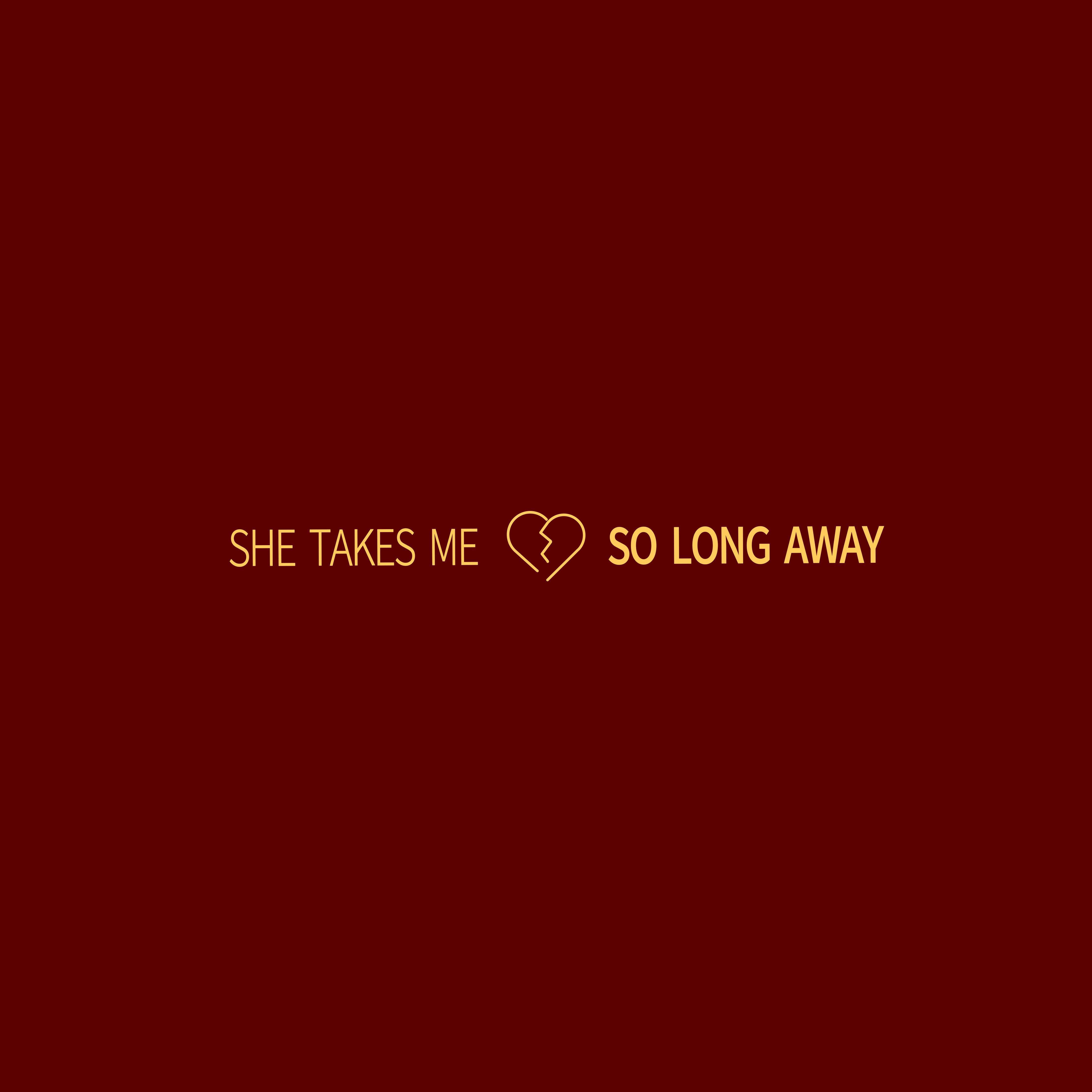 She takes me so long away