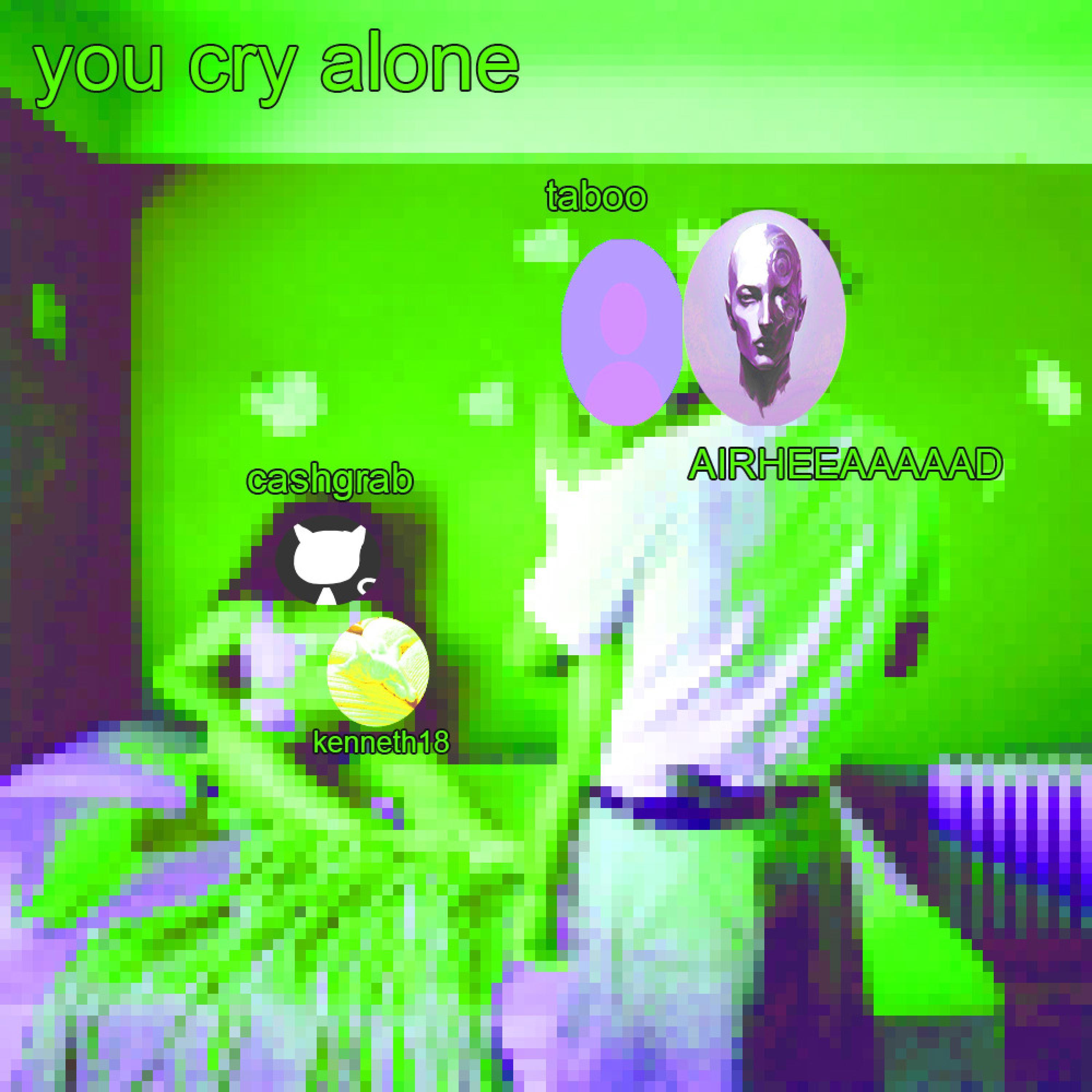 you cry alone (feat. airhead, cashgrab & taboo)