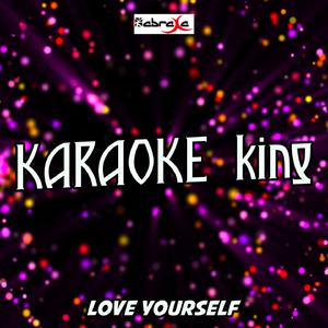 Karaoke King - Love Yourself （降7半音）