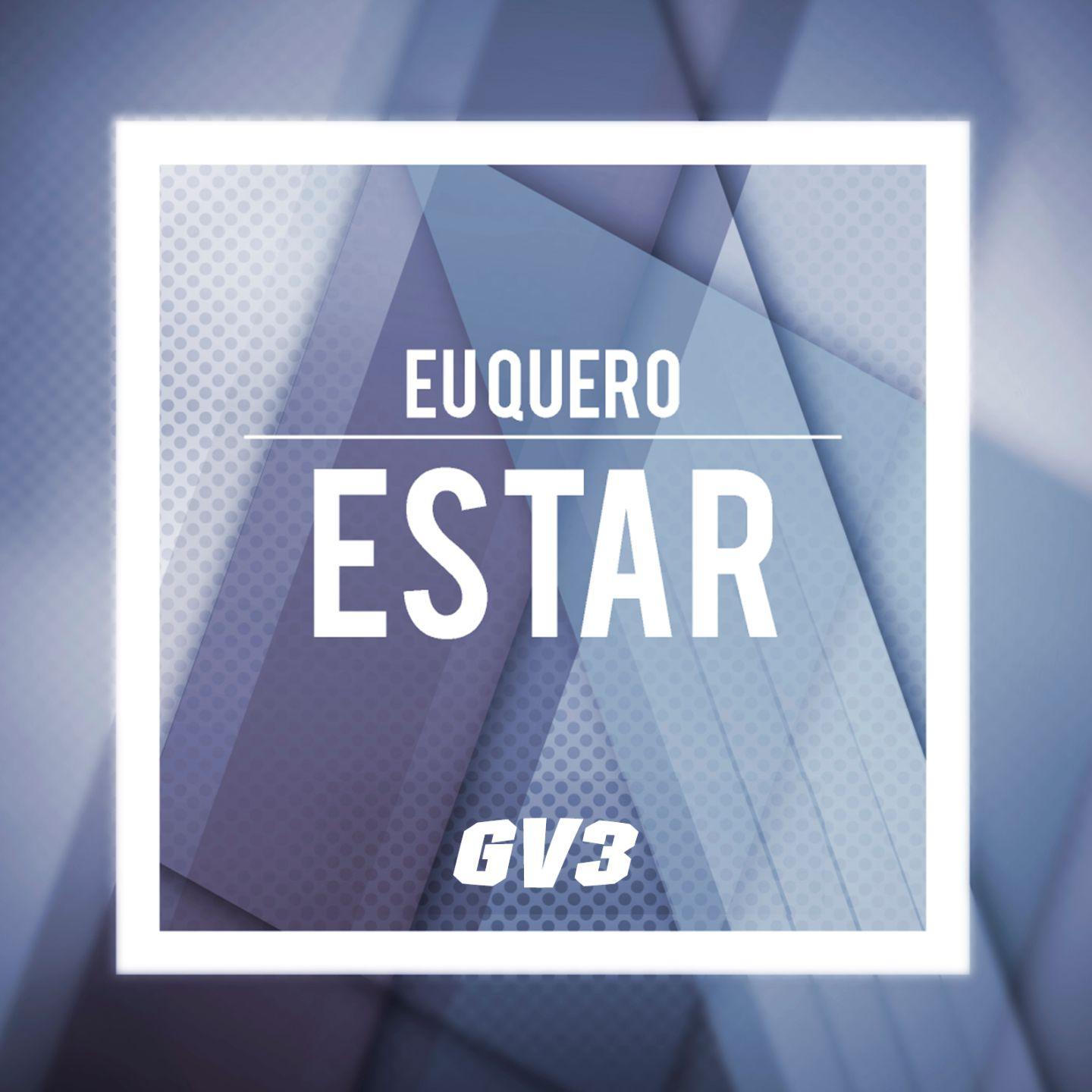 GV3 - Eu Quero Estar