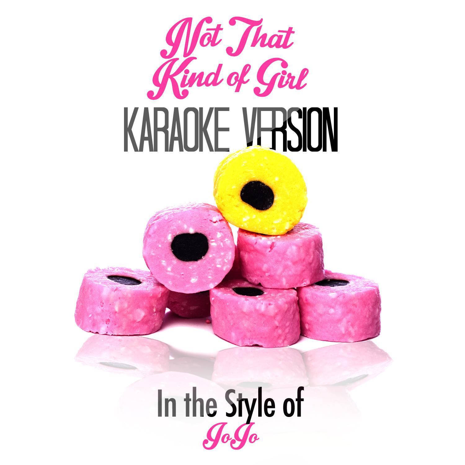 Not That Kind of Girl (In the Style of Jojo) [Karaoke Version] - Single专辑