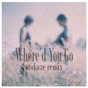 Where'd You Go -otokaze remix-