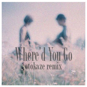 Where'd You Go -otokaze remix-